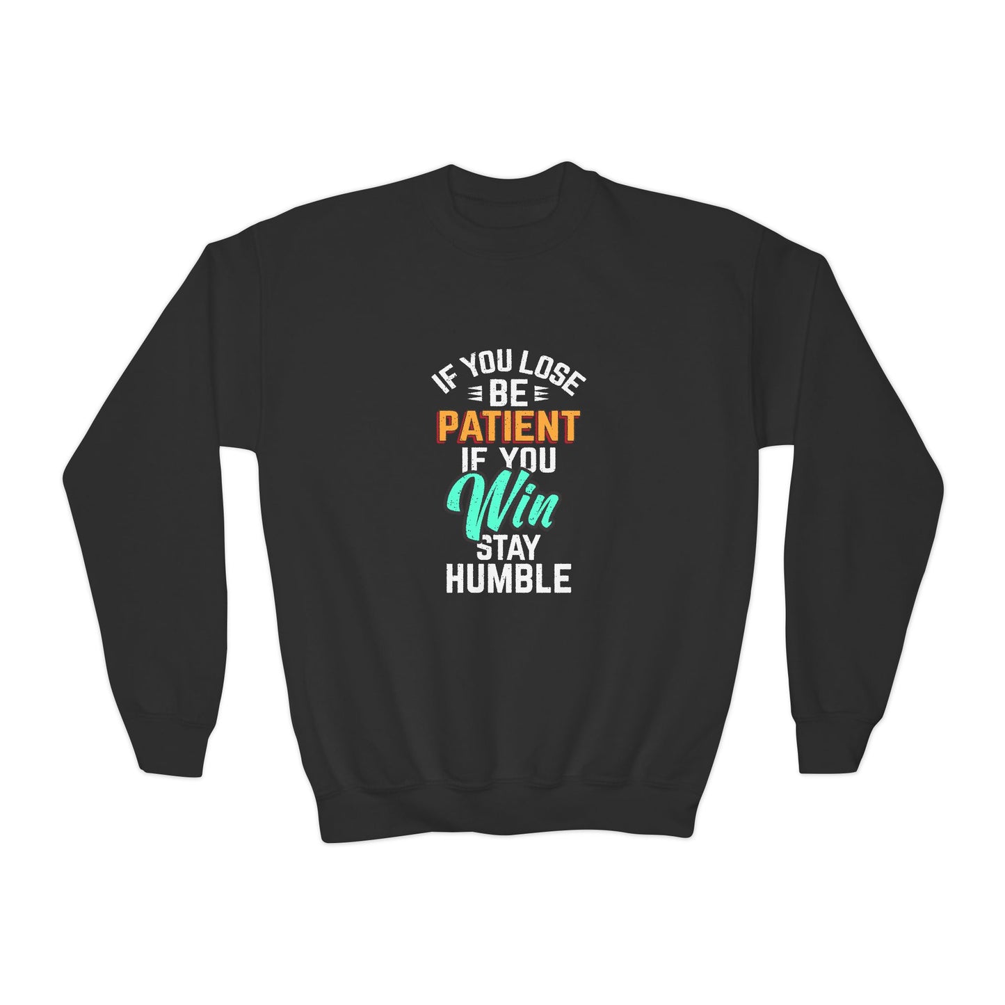 If You Loss Be Patient If You Win Stay Humble Youth Crewneck Sweatshirt