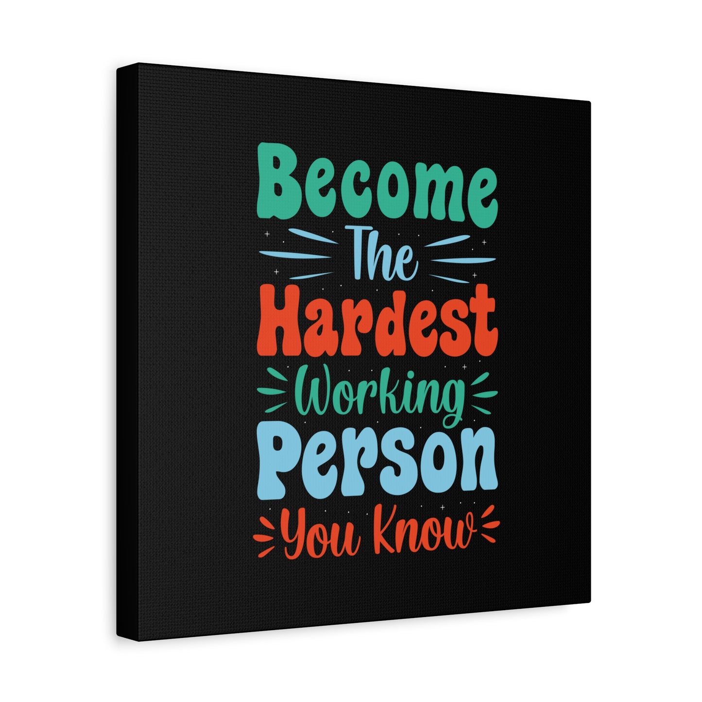 Become The Hardest Working Person You Known Matte Canvas, Stretched, 1.25"