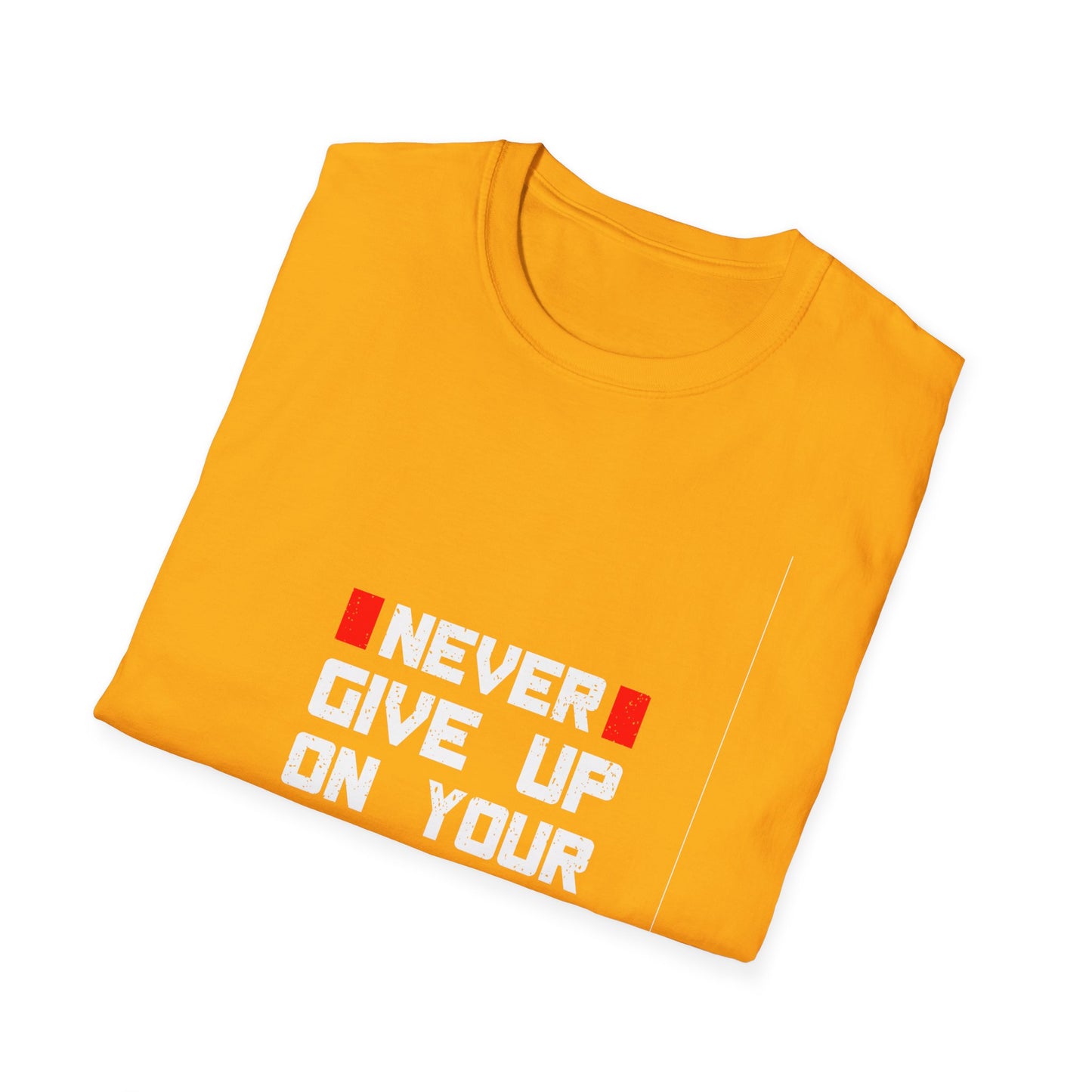 Never Give Up on Your Dream Unisex Softstyle T-Shirt