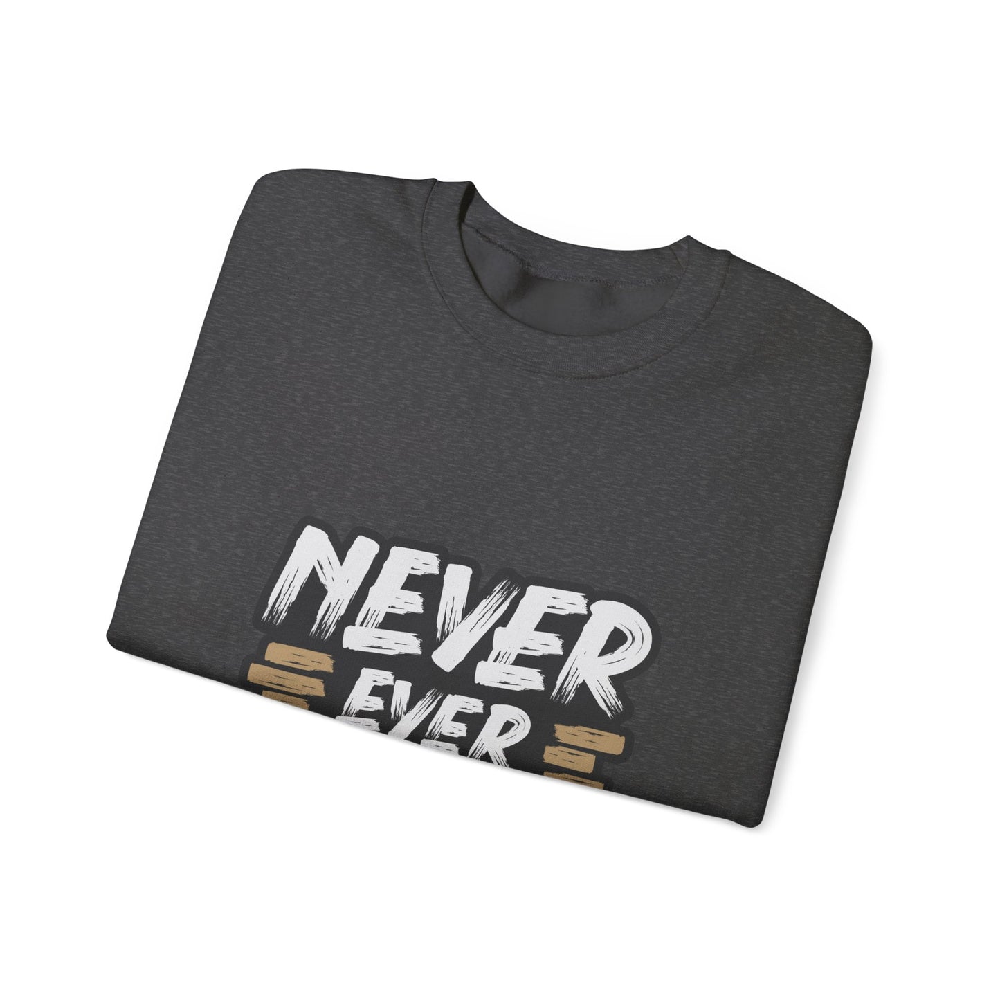 Never Ever Give Up Unisex Heavy Blend™ Crewneck Sweatshirt