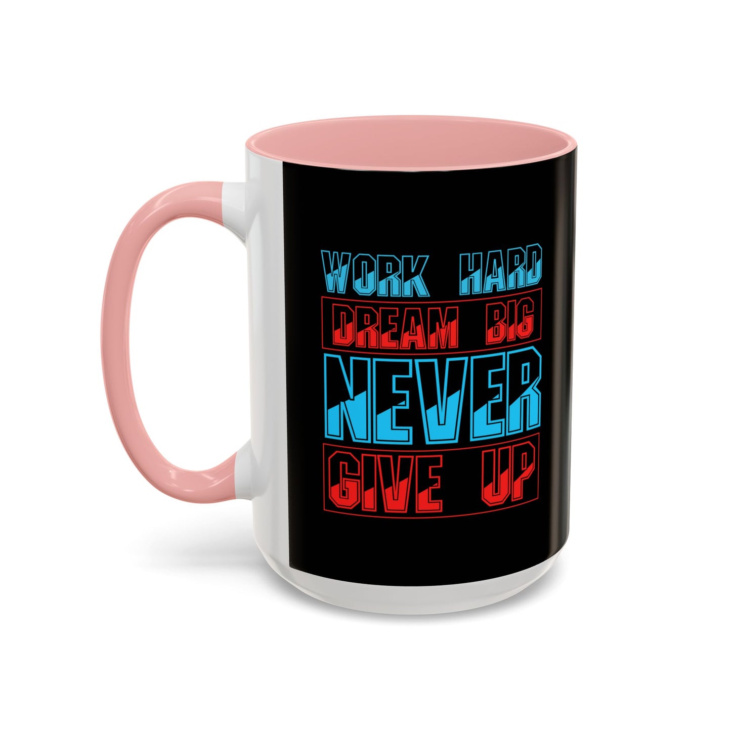 Work Hard Dream Big Never Give Up Accent Coffee Mug (11, 15oz)