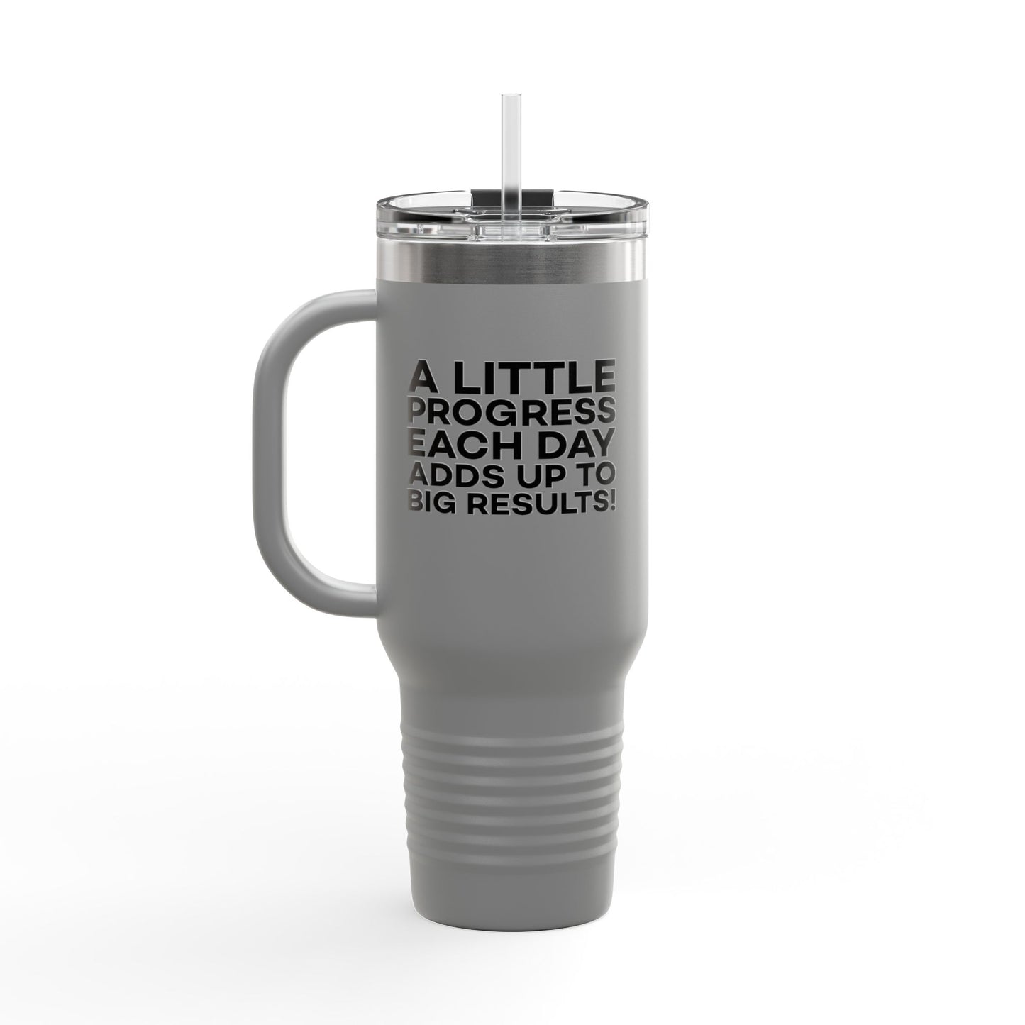 A Little Progress Each Day Adds Up To Big Results! Insulated Travel Mug, 40oz