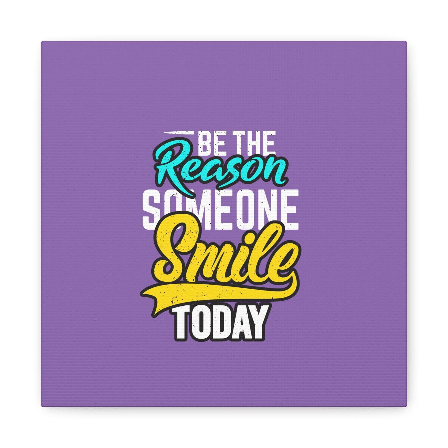 Be The Reason Someone Smile Today Matte Canvas, Stretched, 1.25"