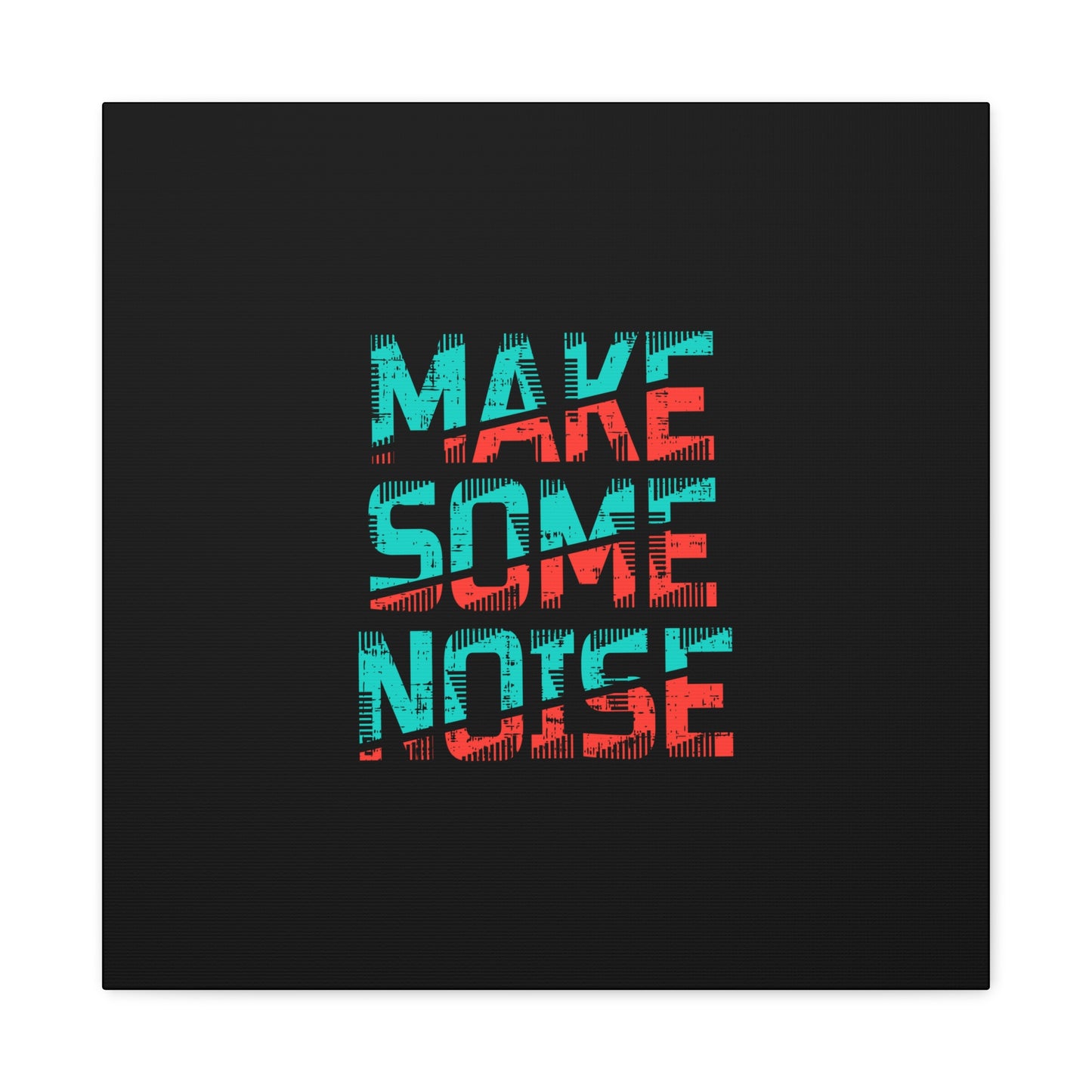Make Some Noise Matte Canvas, Stretched, 1.25"