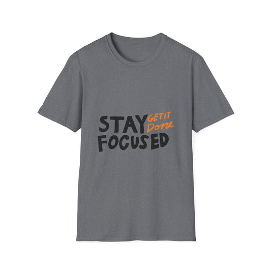 stay focused get it done Unisex Softstyle T-Shirt