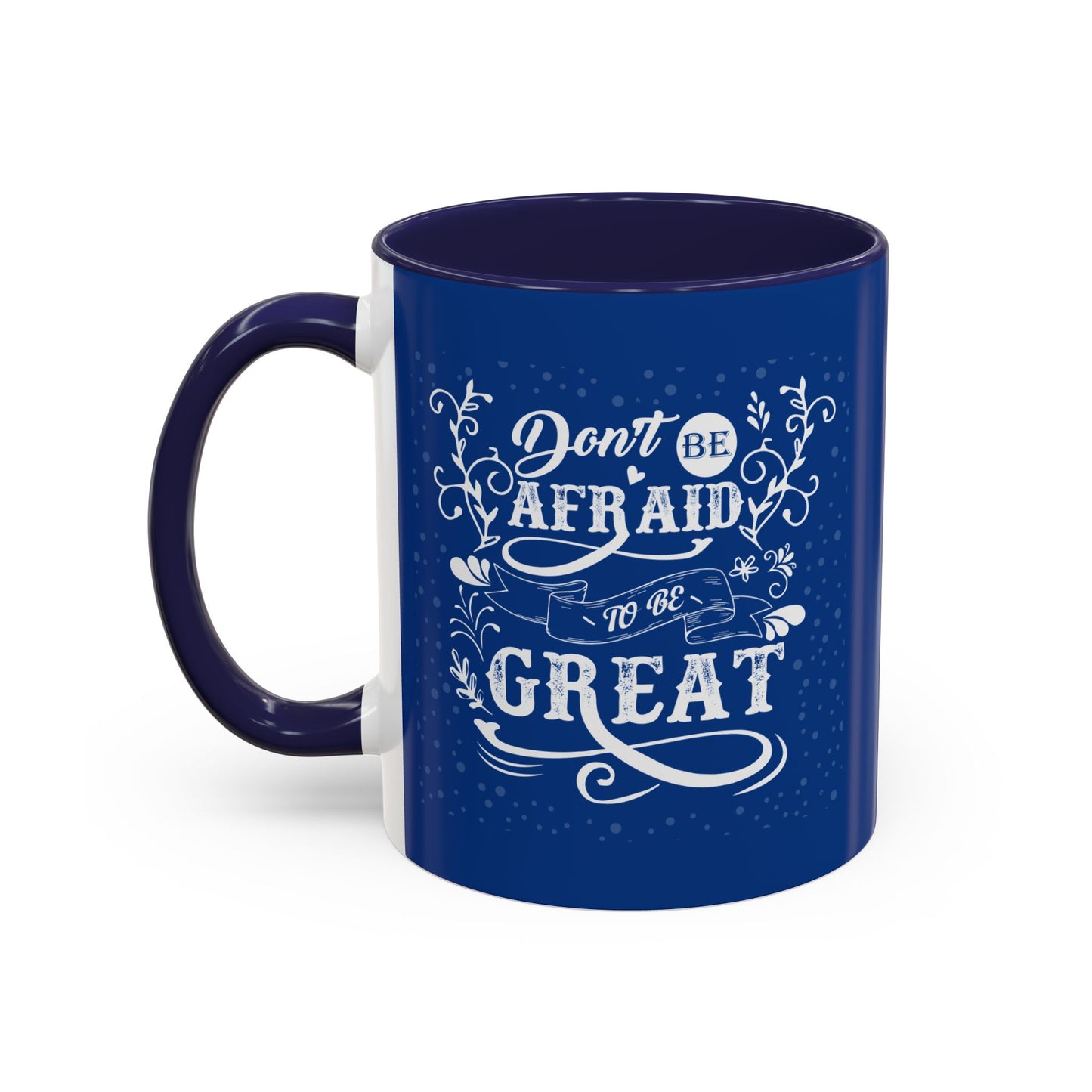 Don't Be Afraid To Be Great Accent Coffee Mug (11, 15oz)