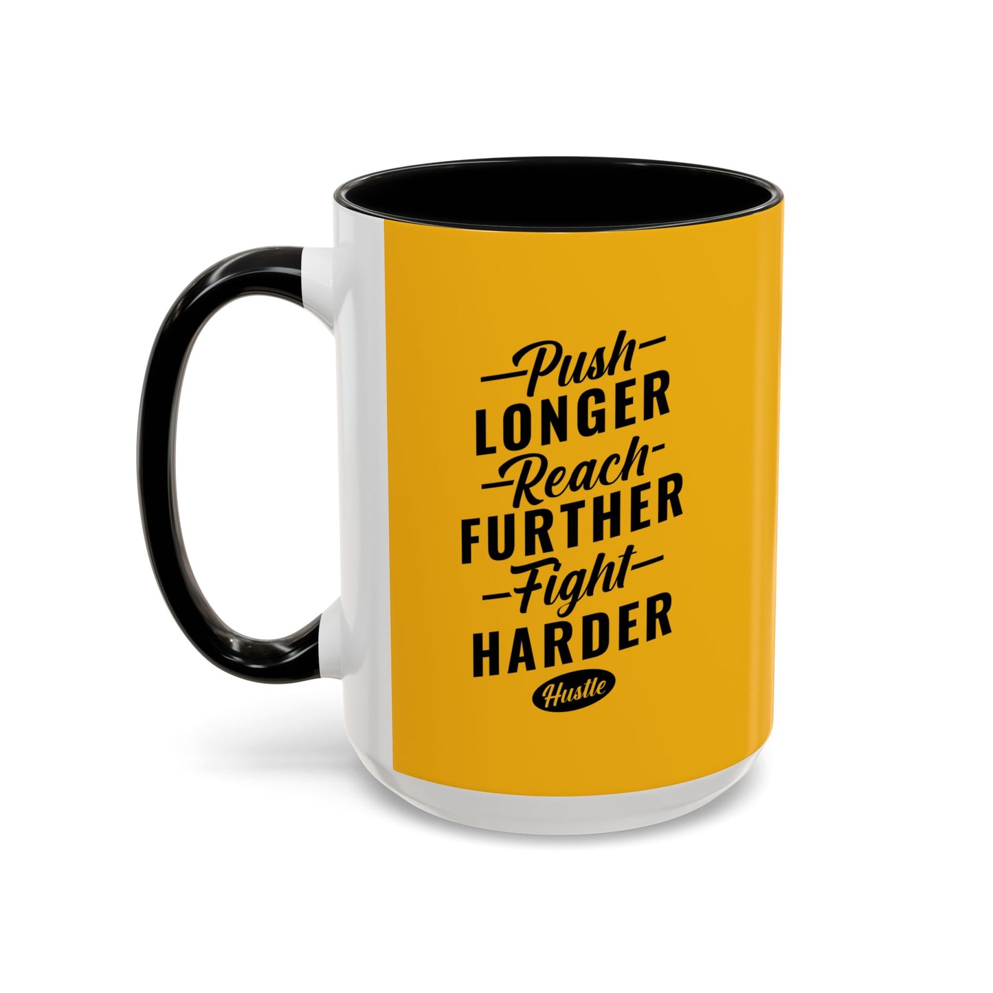 Push Longer Reach Further Fight Harder Hustle Accent Coffee Mug (11, 15oz)