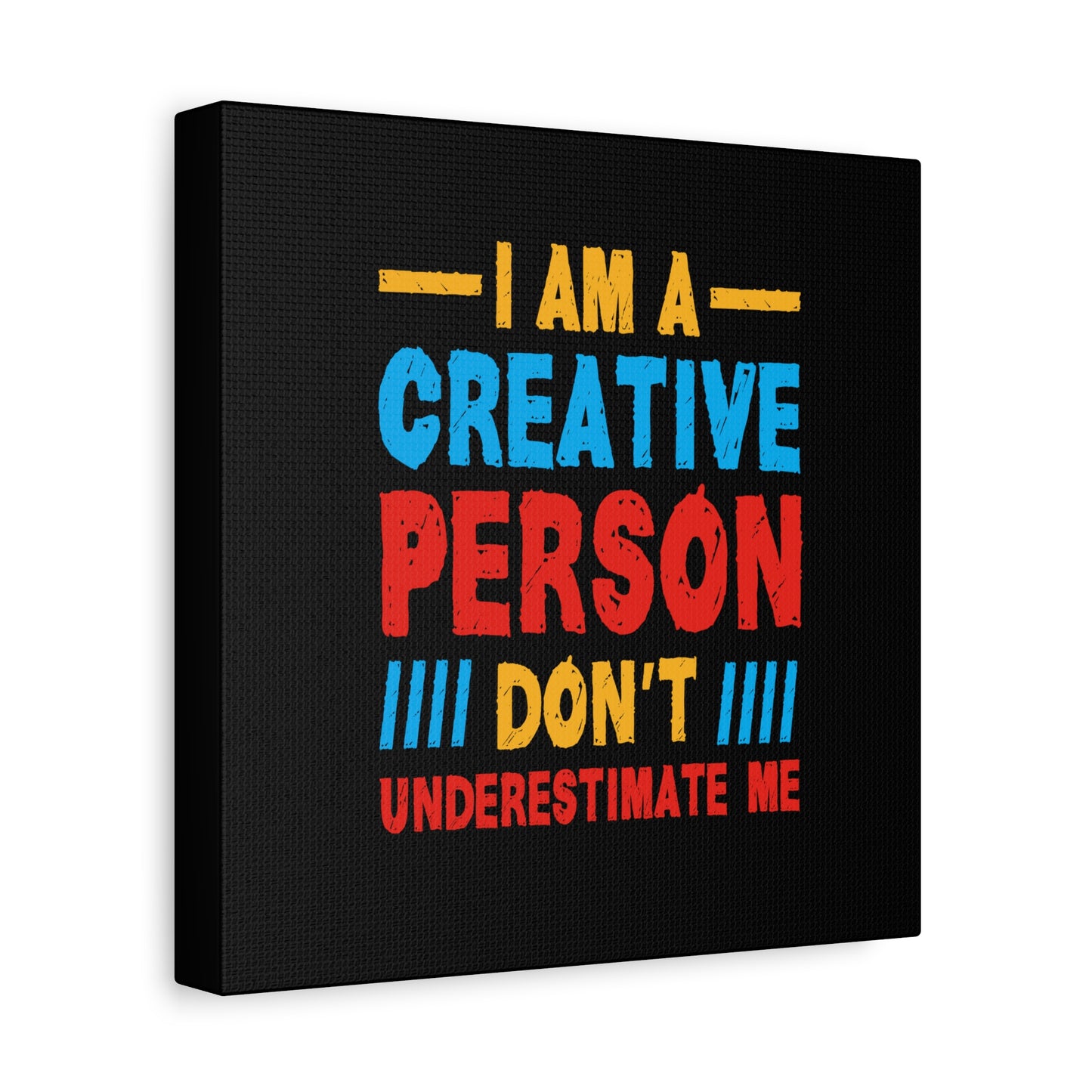 I Am A Creative Person Don't Understimate Me Matte Canvas, Stretched, 1.25"
