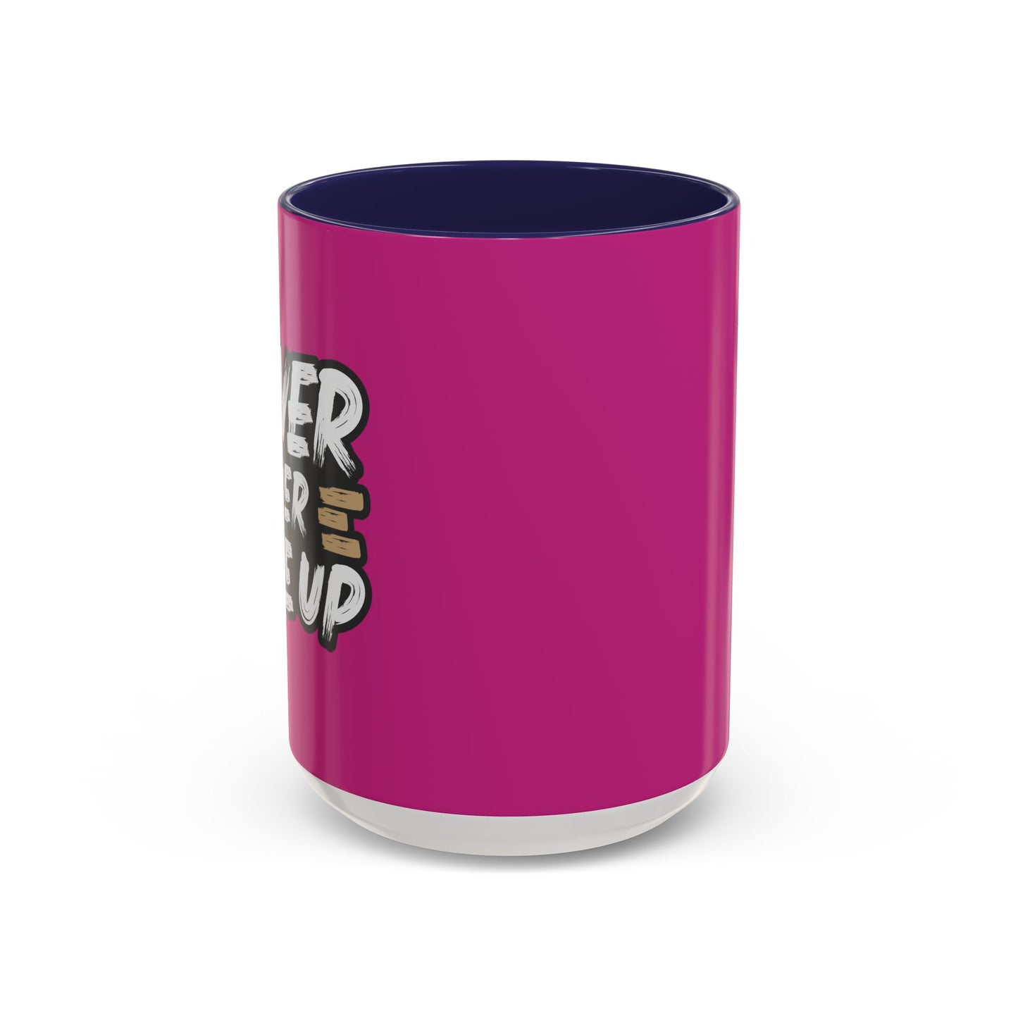 Never Ever Give Up Accent Coffee Mug (11, 15oz)