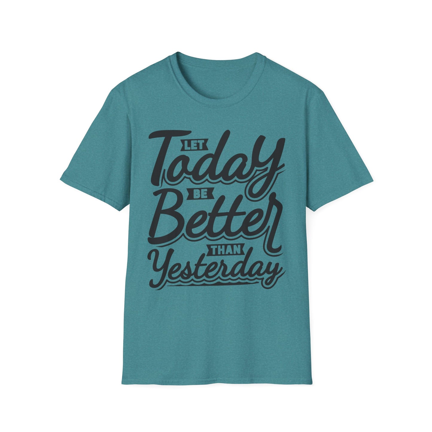 Let Today Be Better Than Yesterday Unisex Softstyle T-Shirt