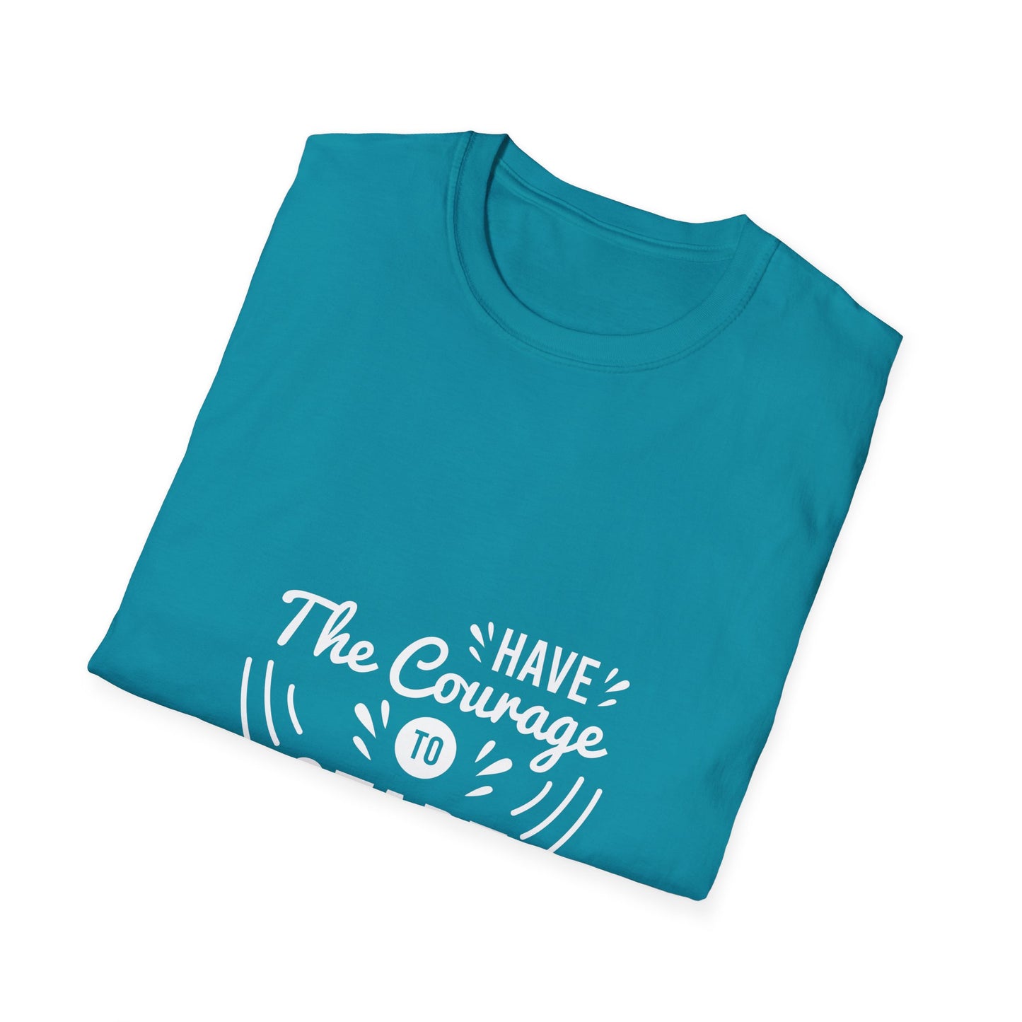 Have The Courage To Start Unisex Softstyle T-Shirt