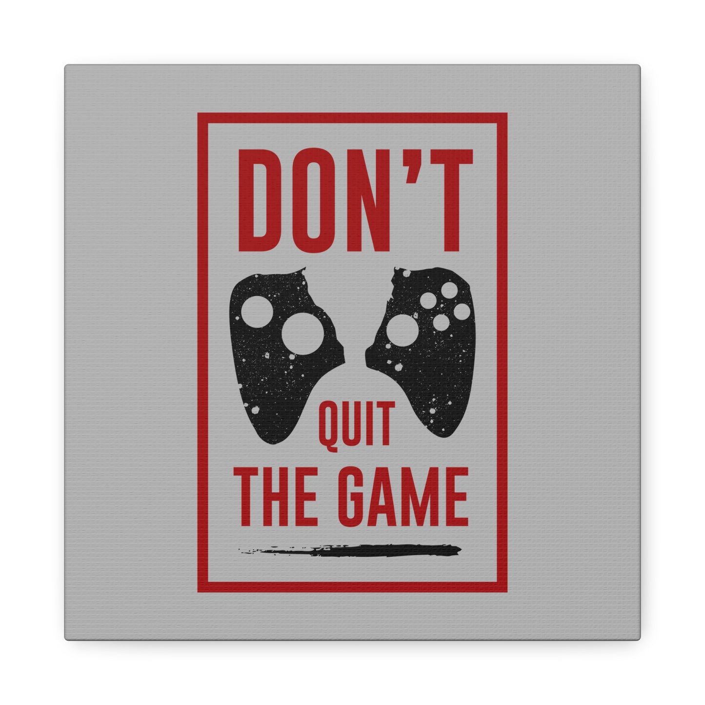 Don't Quit The Game Matte Canvas, Stretched, 1.25"