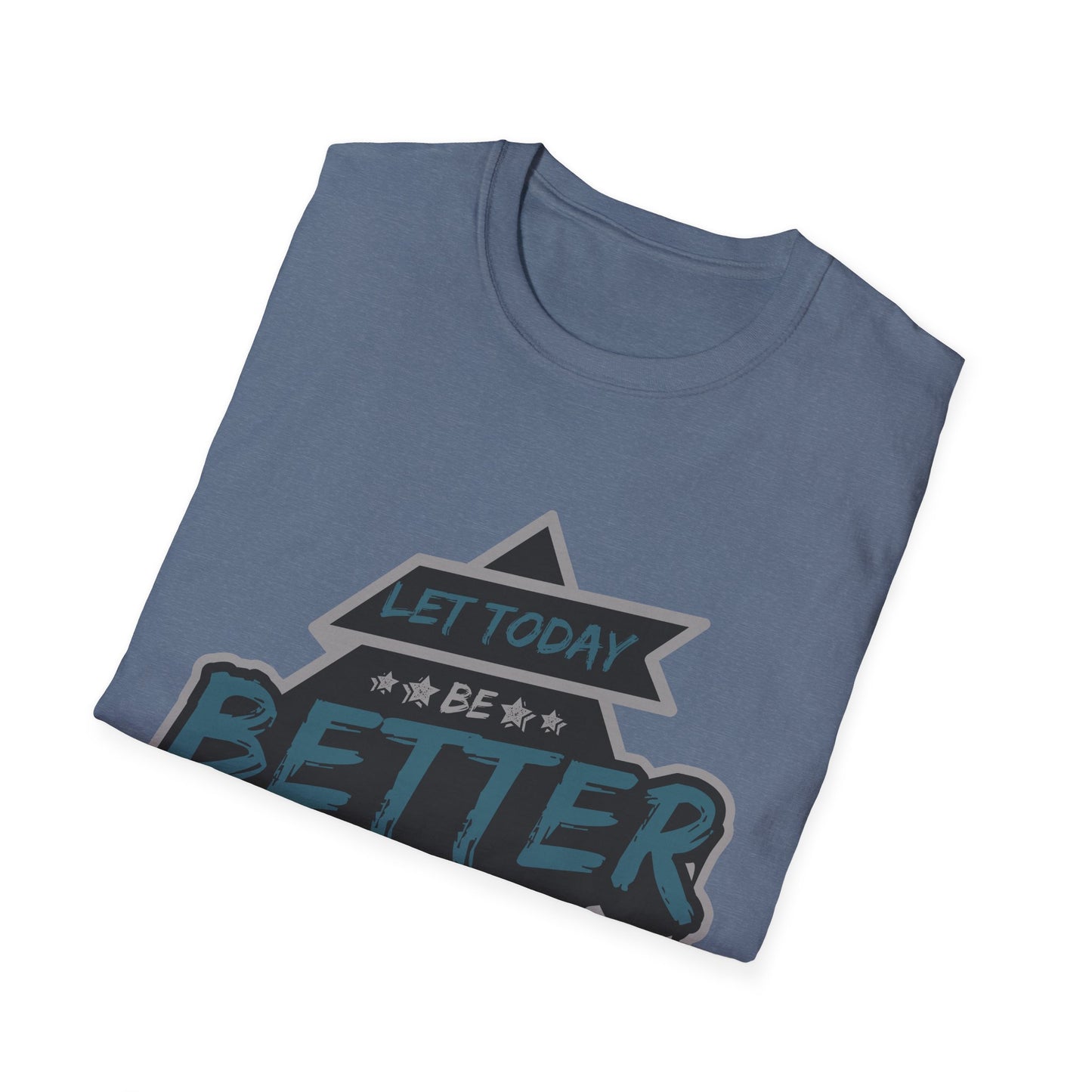 Let Today Be Better Than Yesterday Unisex Softstyle T-Shirt