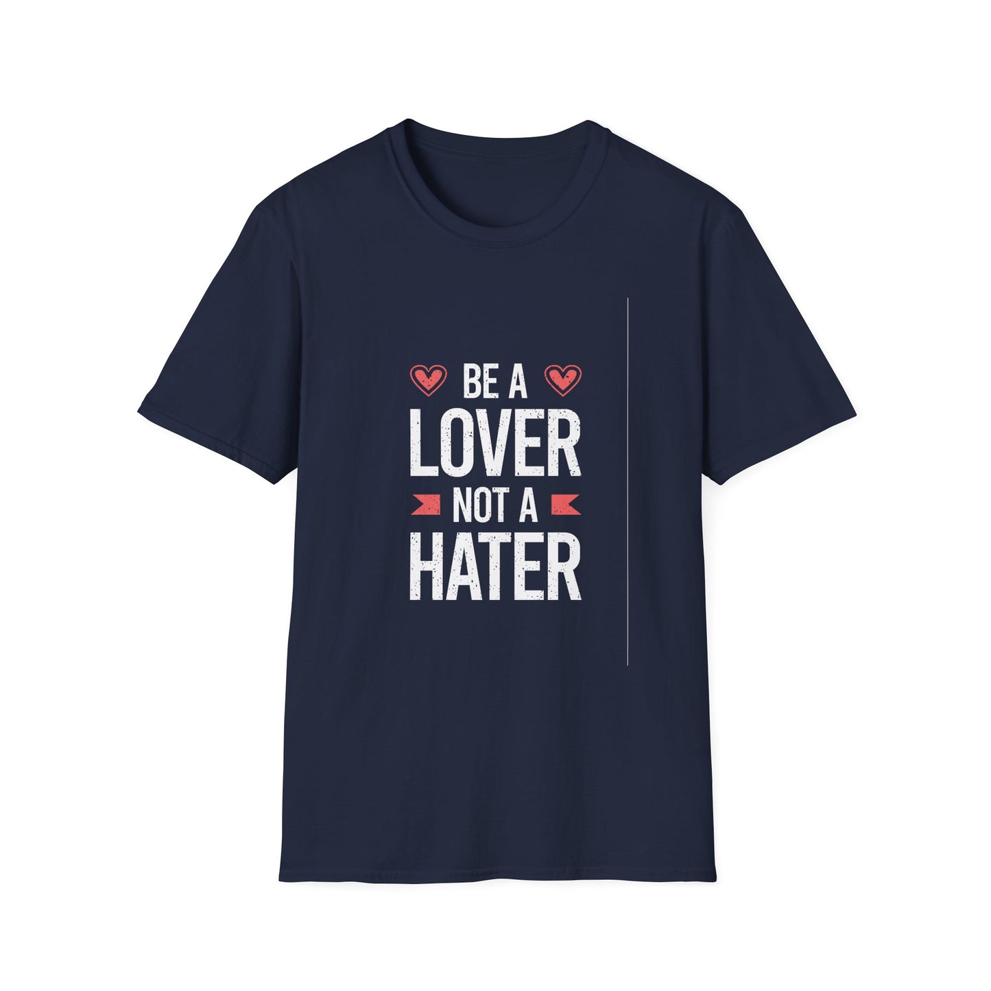 Be A Lover Not A Hater Unisex Softstyle T-Shirt