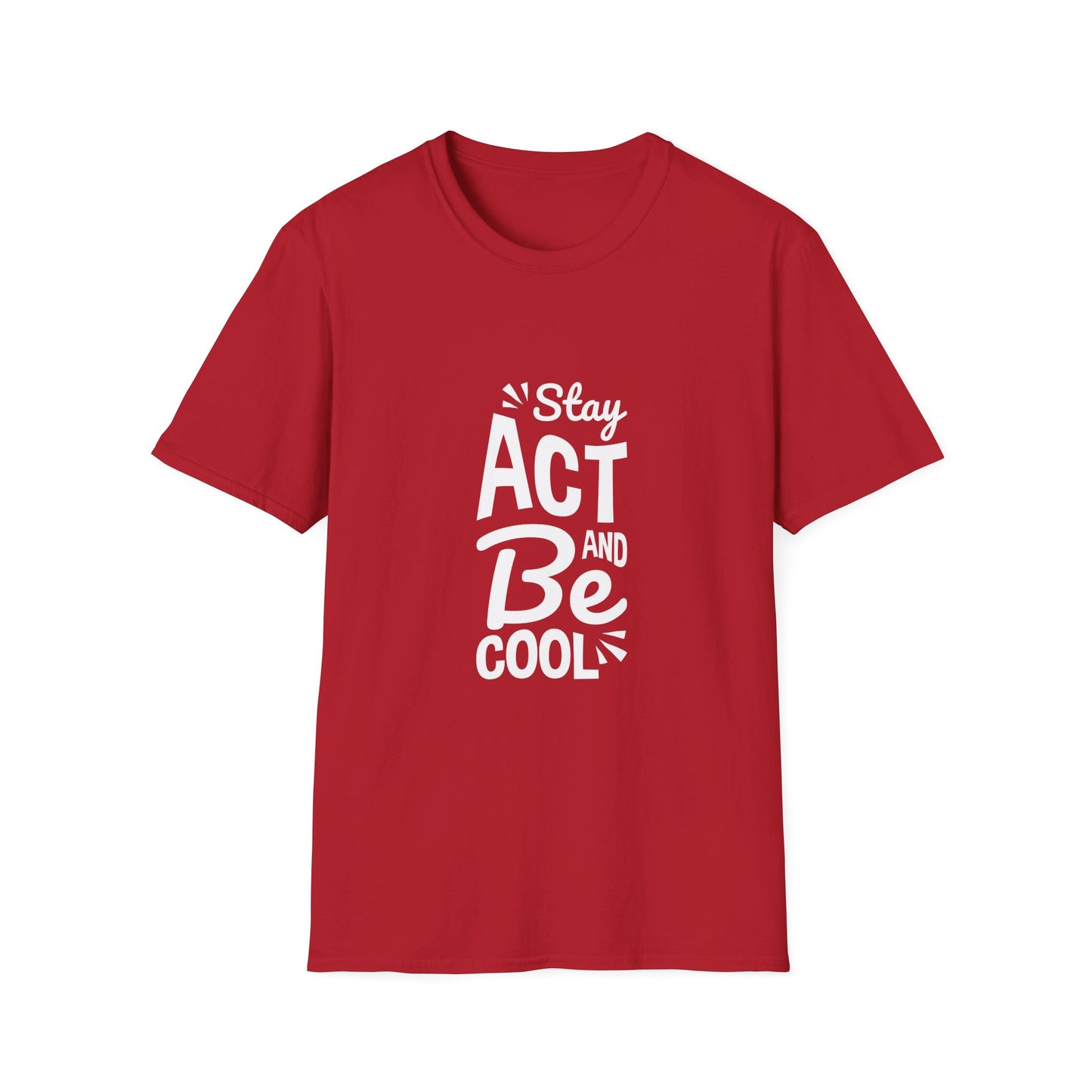 Stay Act And Be Cool Unisex Softstyle T-Shirt