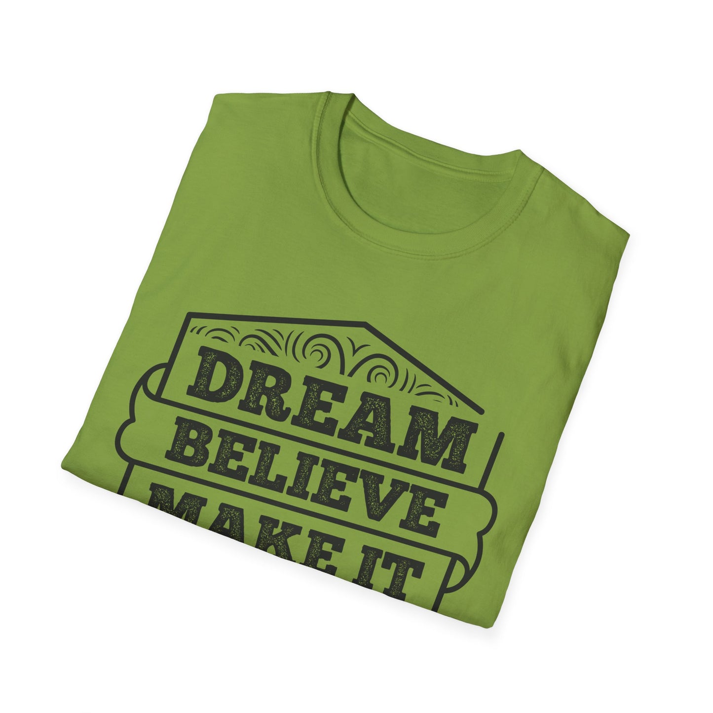 Dream Believe Make It Happen Unisex Softstyle T-Shirt