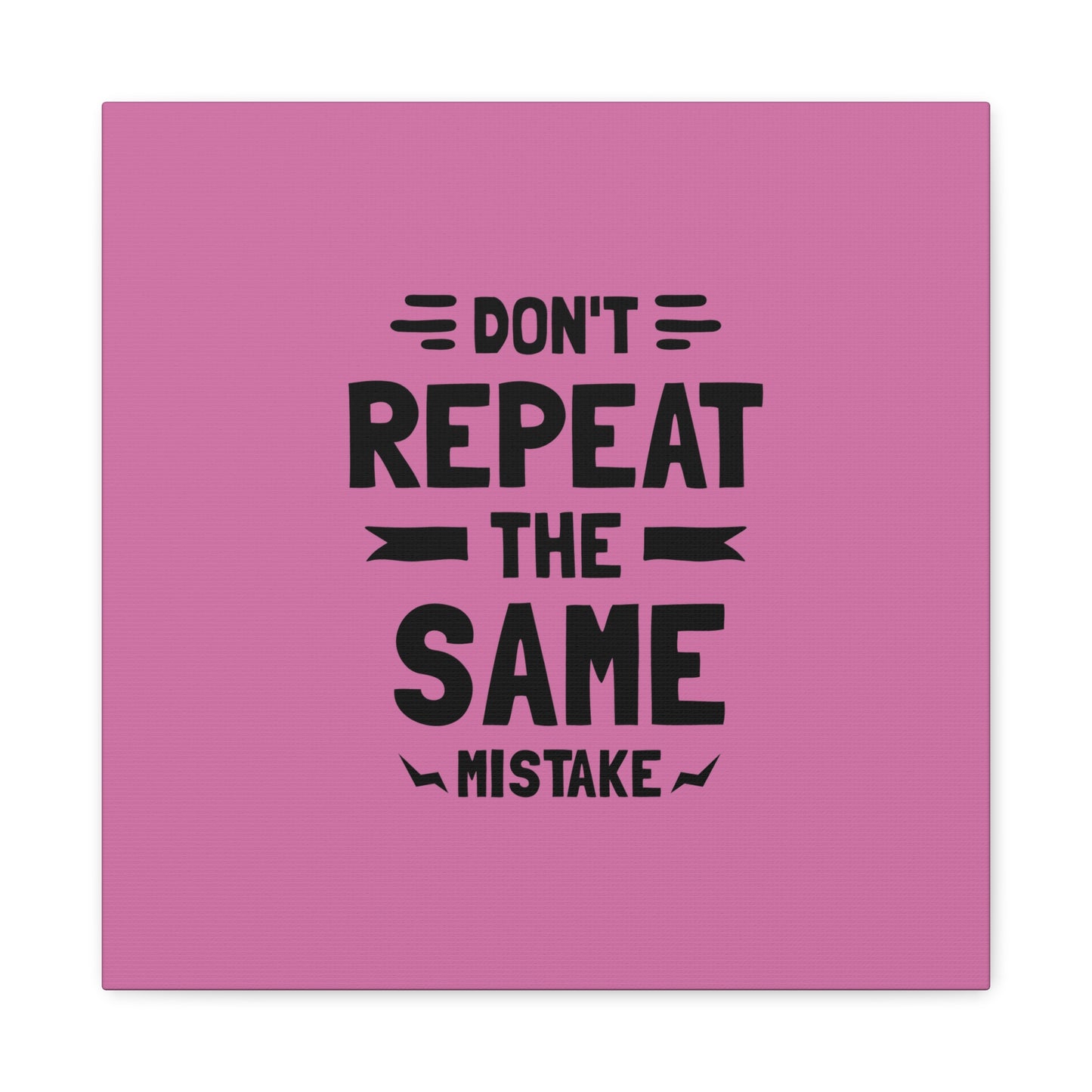 Don't Repeat The Same Mistake Matte Canvas, Stretched, 1.25"