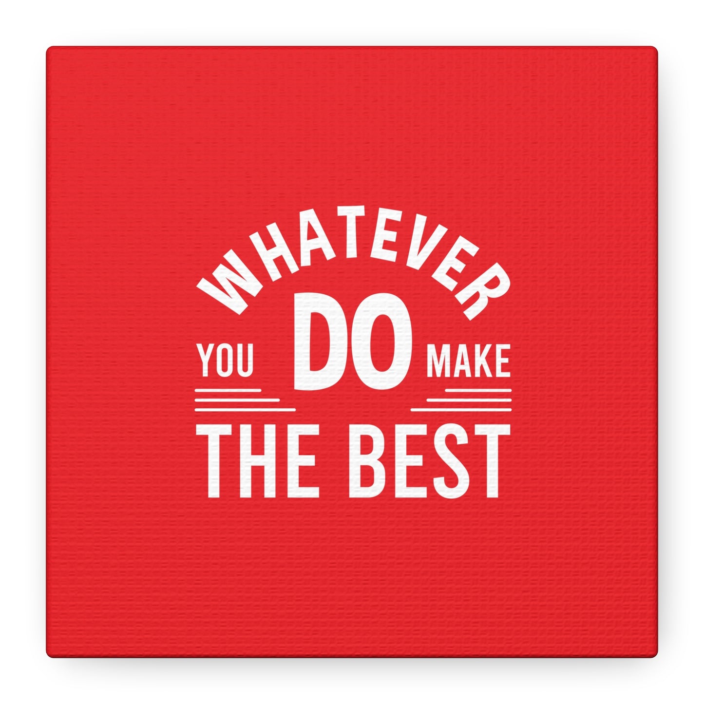 Whatever You Do Make The Best Matte Canvas, Stretched, 1.25"
