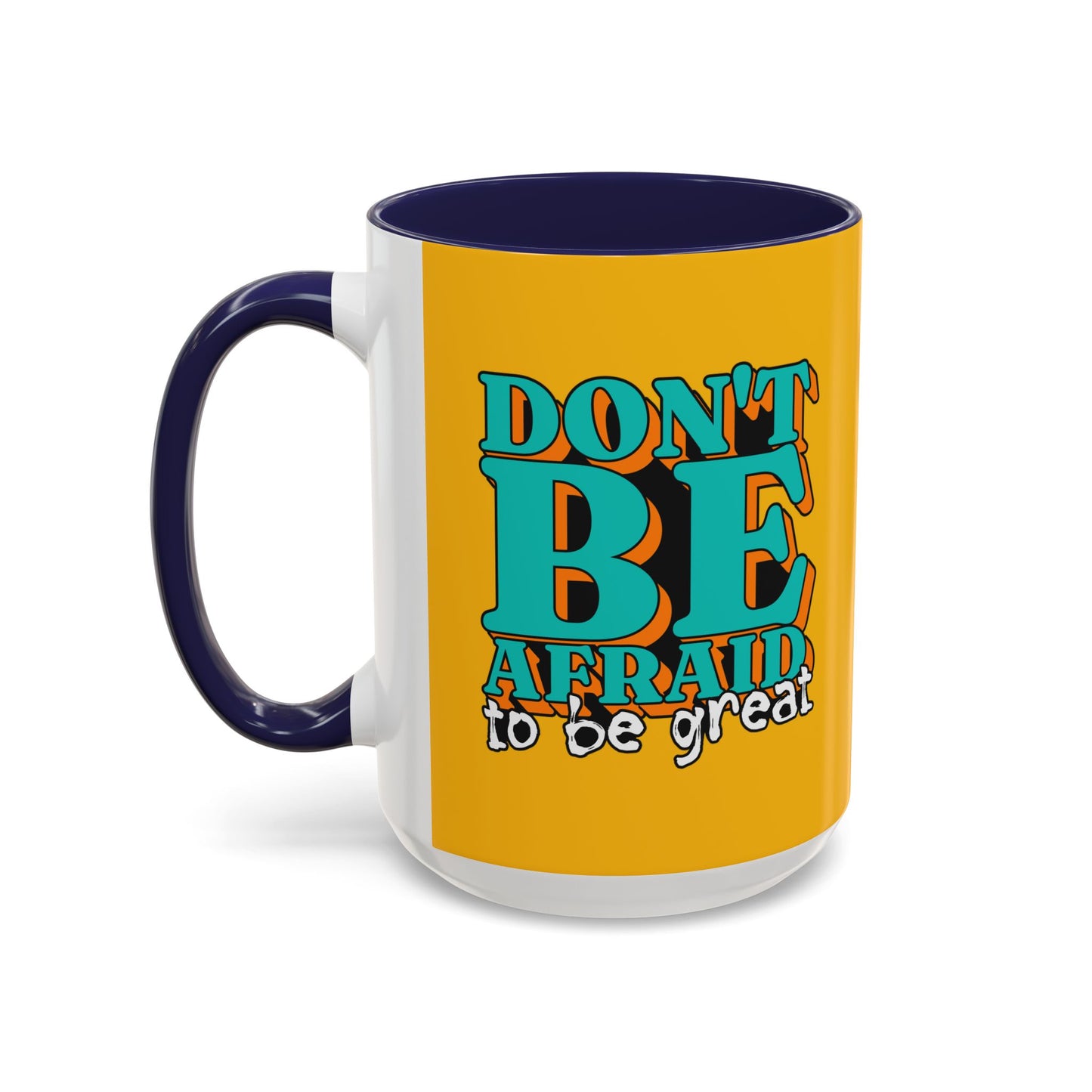 Don't Be Afraid To Be Great Accent Coffee Mug (11, 15oz)