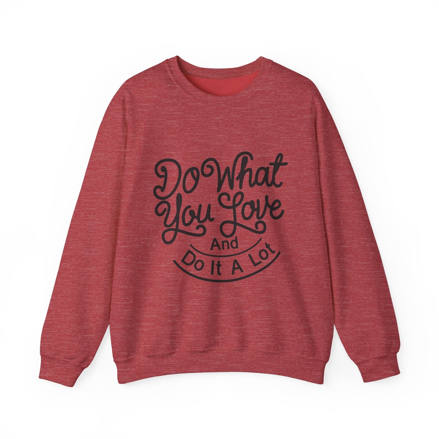 Do What You Love And Do It A Lot Unisex Heavy Blend™ Crewneck Sweatshirt