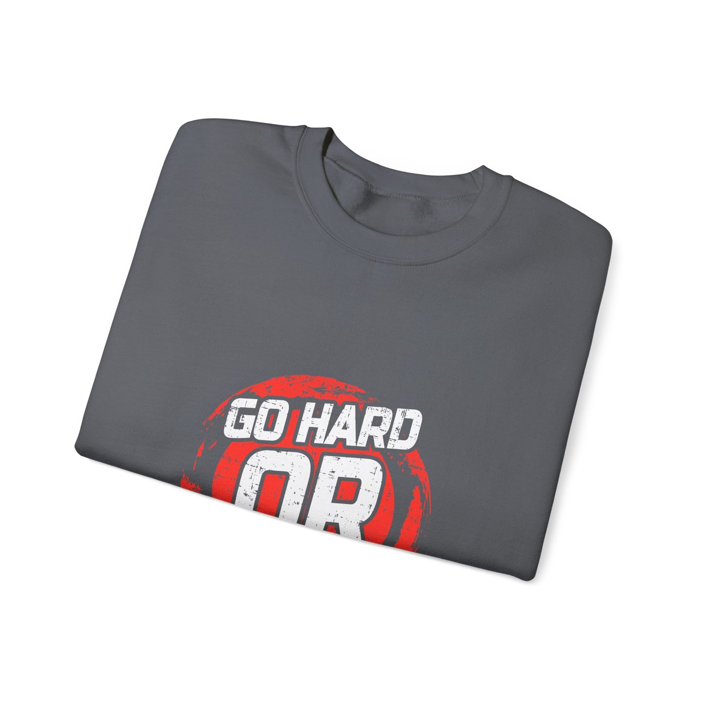 Go Hard Or Go Home Unisex Heavy Blend™ Crewneck Sweatshirt