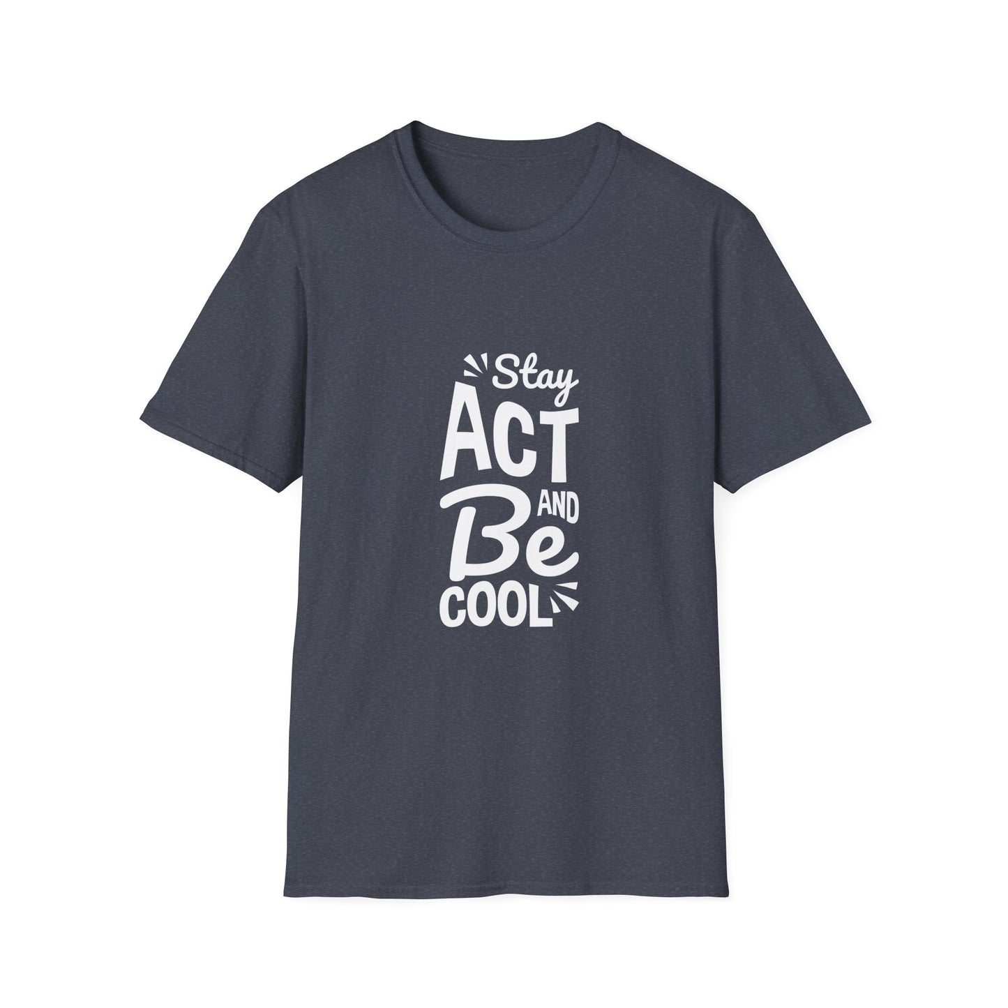 Stay Act And Be Cool Unisex Softstyle T-Shirt