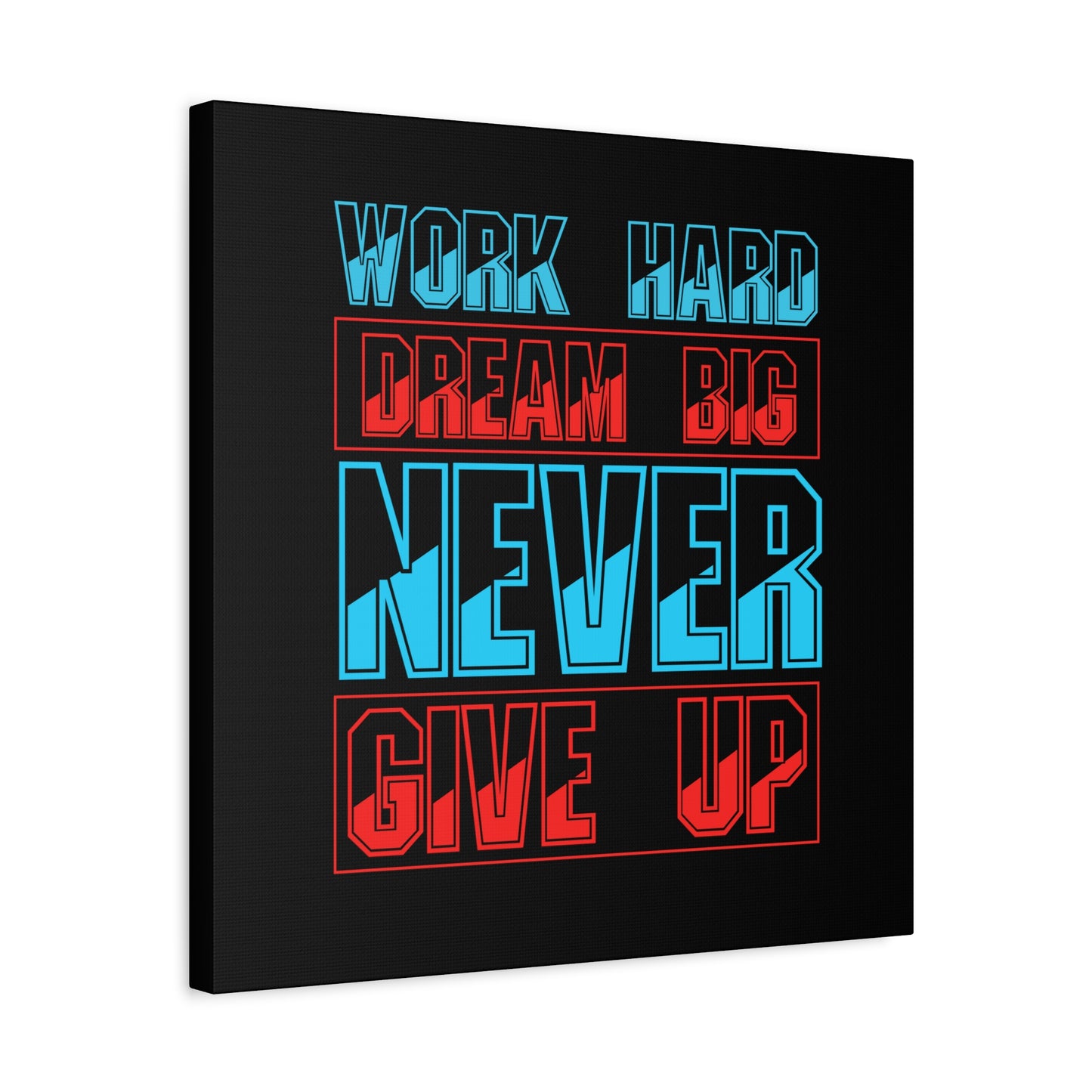 Work Hard Dream Big Never Give Up Matte Canvas, Stretched, 1.25"