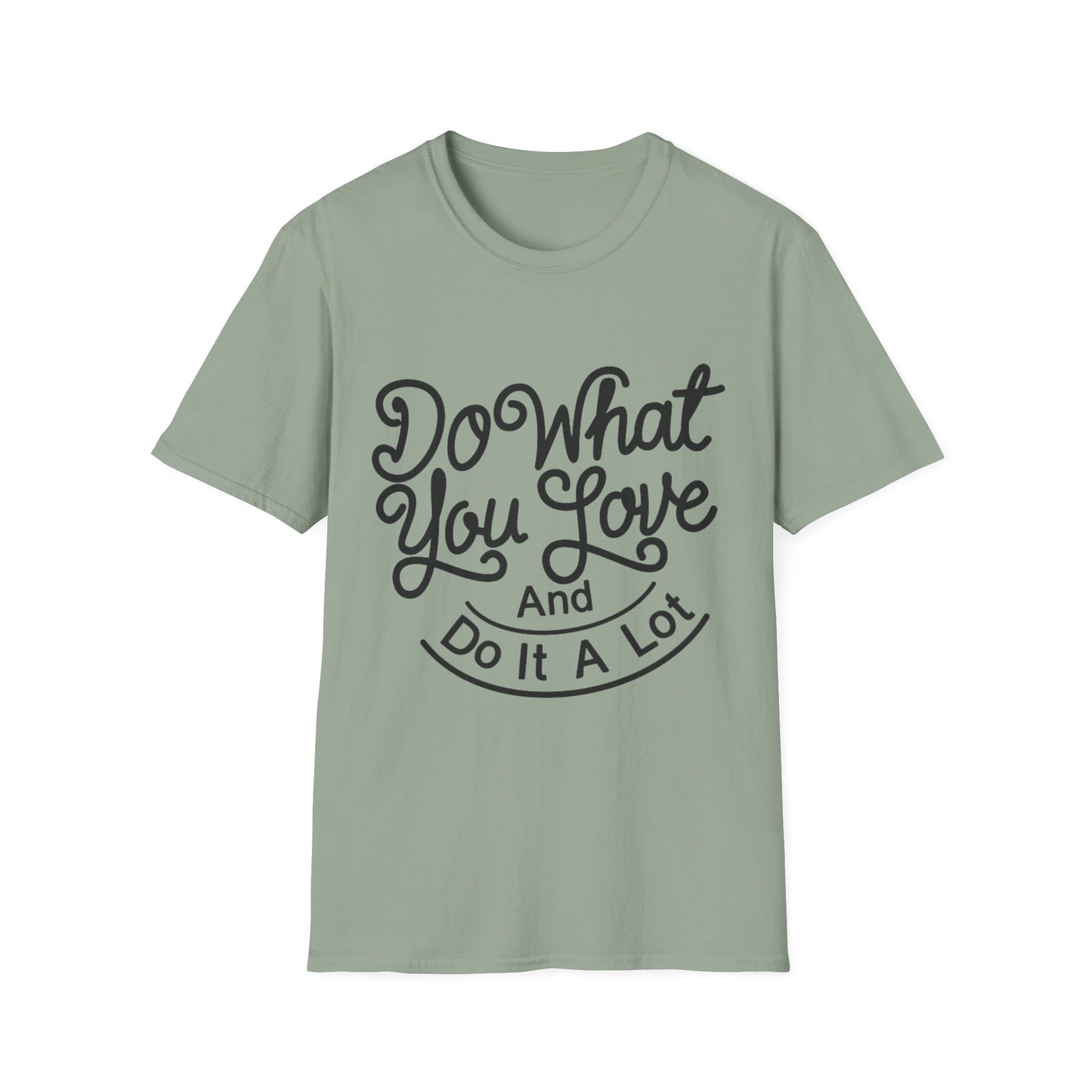 Do What You Love And Do It A Lot  Unisex Softstyle T-Shirt