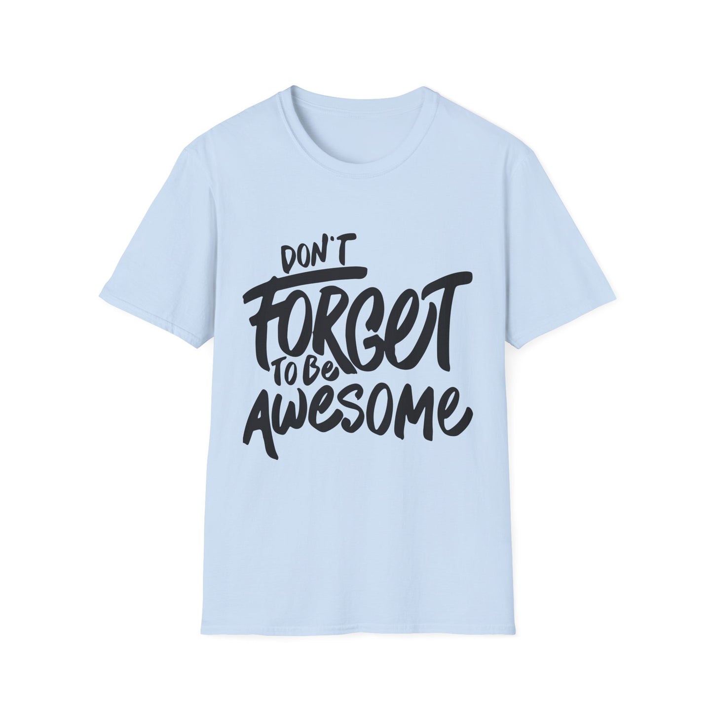 Don't Forget To Be Awesome Unisex Softstyle T-Shirt