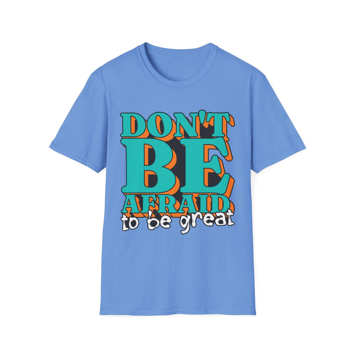 Don't Be Afraid To Be Great Unisex Softstyle T-Shirt