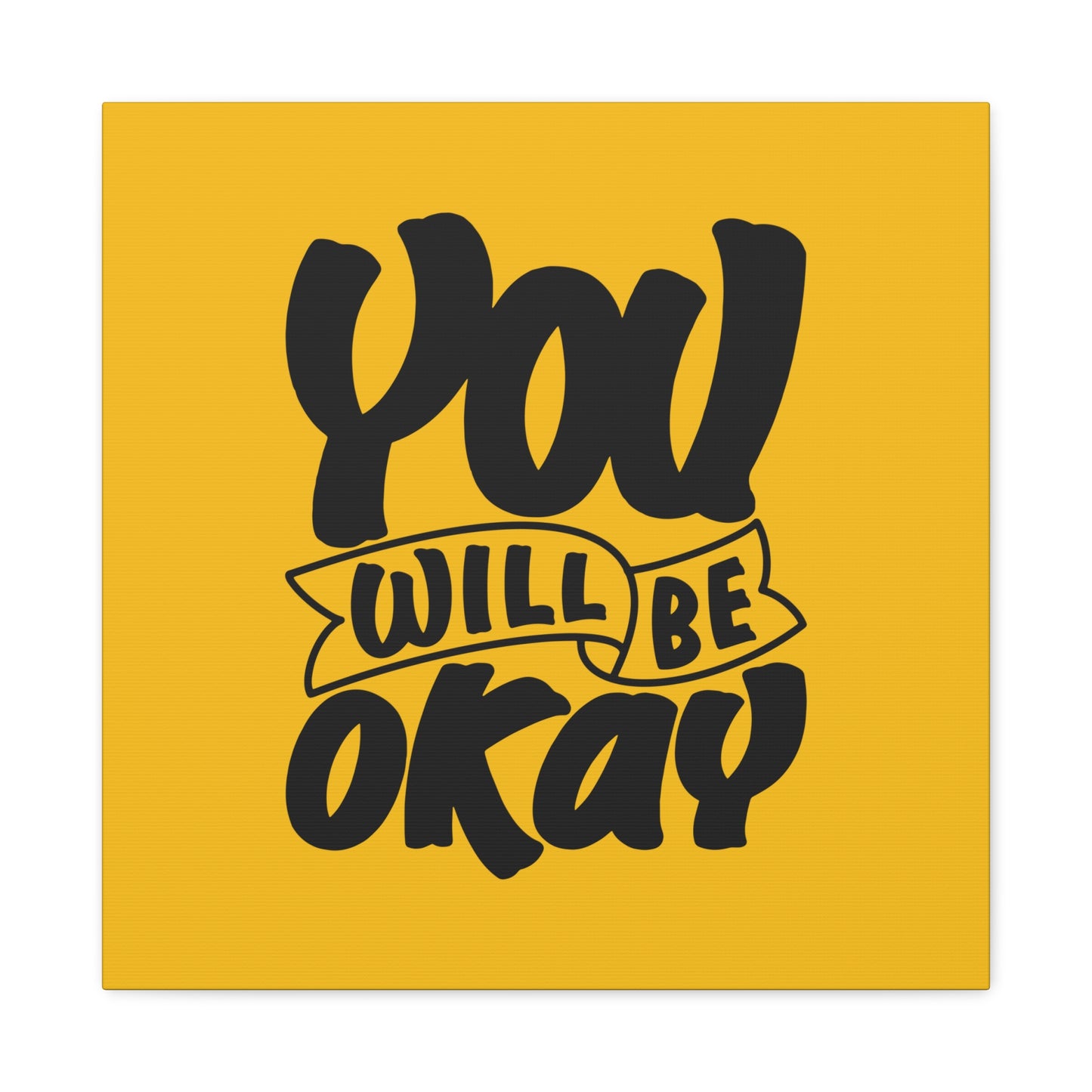 You Will Be Okay Matte Canvas, Stretched, 1.25"